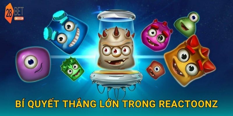 Bí quyết thắng lớn trong Reactoonz
