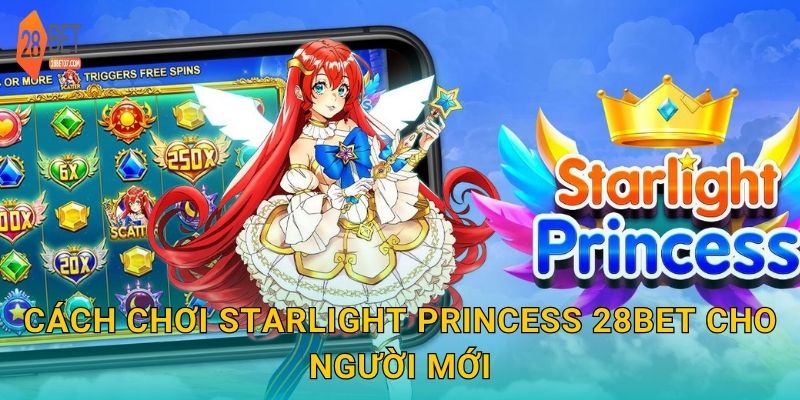 Cách chơi Starlight Princess 28bet cho người mới