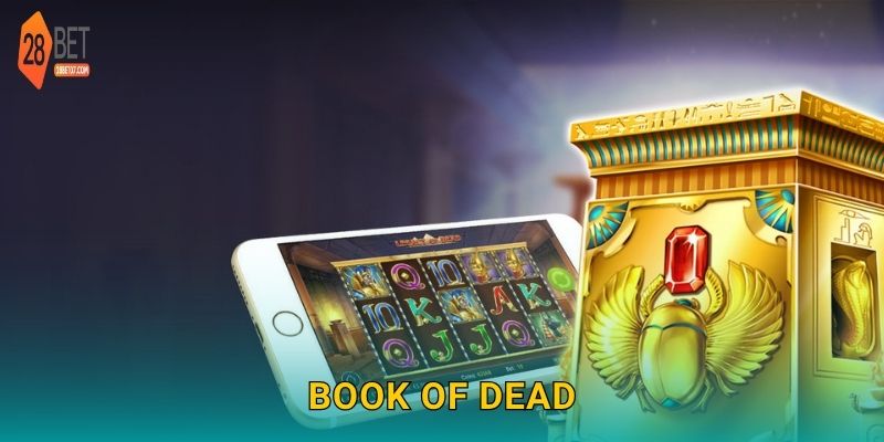 Book of Dead: Hành trình Ai Cập cổ đại – Slot huyền bí tại 28bet