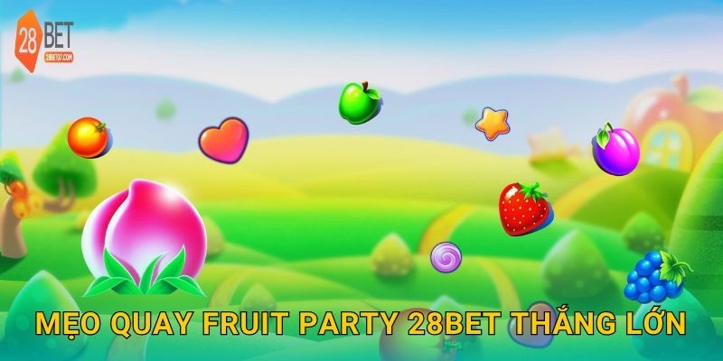 Mẹo quay Fruit Party 28bet thắng lớn