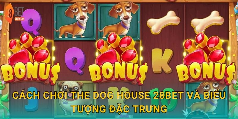 Cách chơi The Dog House 28bet và biểu tượng đặc trưng