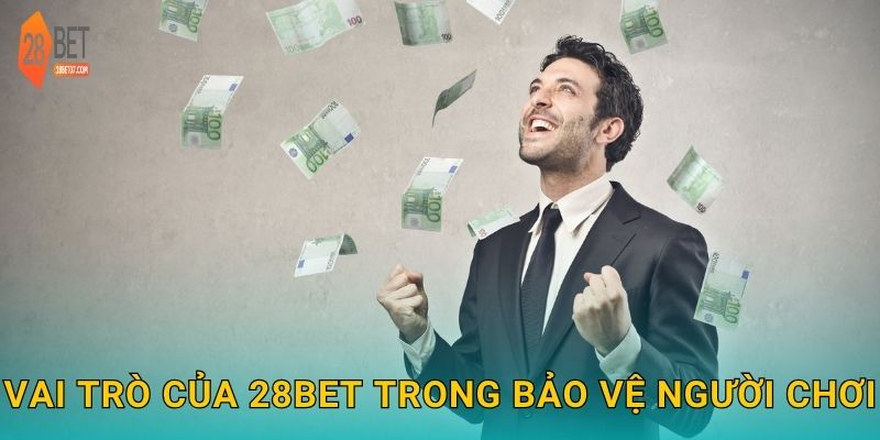 Vai trò của 28bet trong bảo vệ người chơi