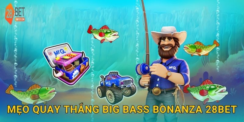 Mẹo quay thắng Big Bass Bonanza 28bet