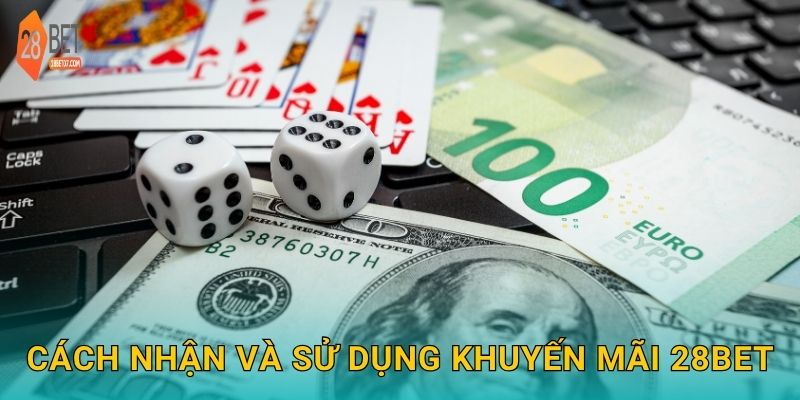Cách nhận và sử dụng khuyến mãi 28bet