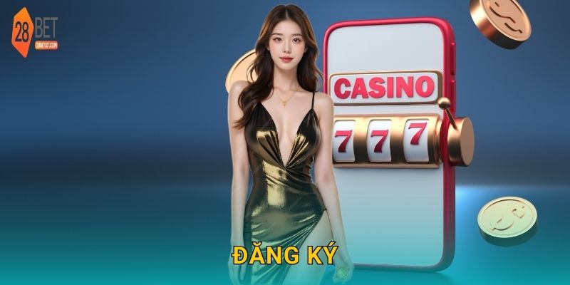 Đăng ký đơn giản – Bắt đầu hành trình cá cược tiện lợi tại 28bet