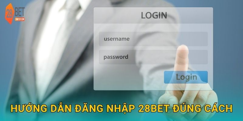 Hướng dẫn đăng nhập 28bet đúng cách