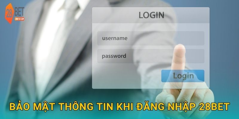 Bảo mật thông tin khi đăng nhập 28bet