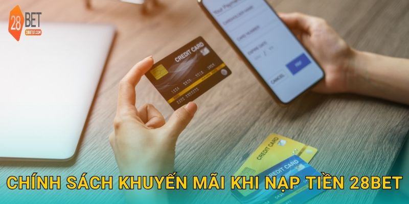 Chính sách khuyến mãi khi nạp tiền 28bet