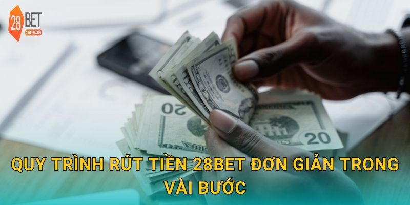 Rút tiền linh hoạt – Giao dịch nhanh gọn và an toàn tại 28bet 2 Quy trình rút tiền 28bet đơn giản trong vài bước