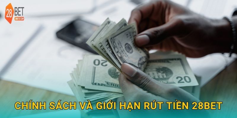 Rút tiền linh hoạt – Giao dịch nhanh gọn và an toàn tại 28bet 3 Chính sách và giới hạn rút tiền 28bet