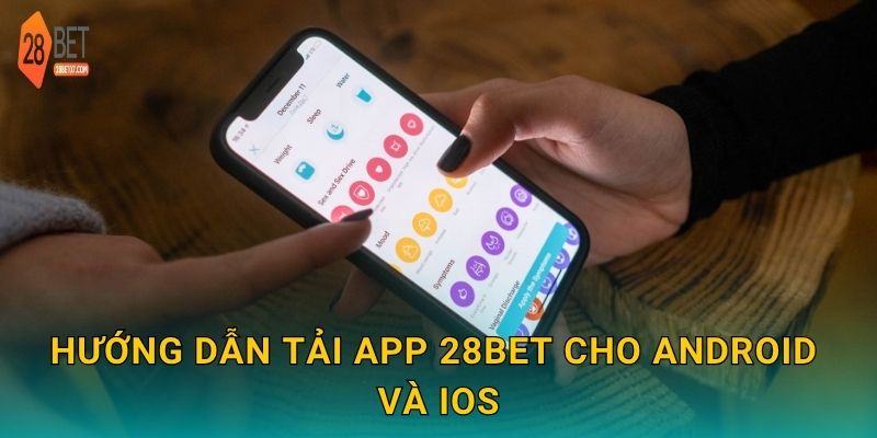 Hướng dẫn tải app 28bet cho Android và iOS