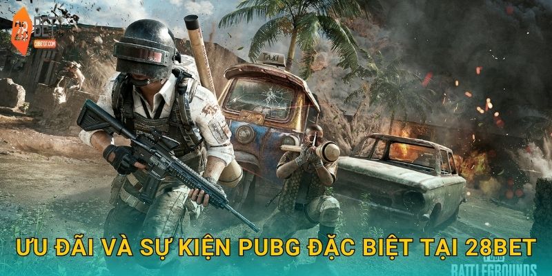 Ưu đãi và sự kiện PUBG đặc biệt tại 28bet