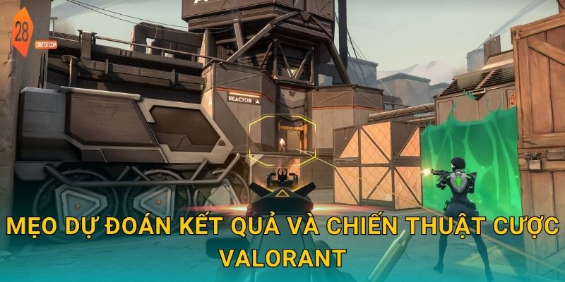 Mẹo dự đoán kết quả và chiến thuật cược VALORANT