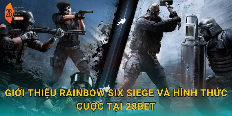 Rainbow Six Siege: Cược chiến thuật đỉnh cao – Cảm nhận kịch tính tại 28bet 2 Giới thiệu Rainbow Six Siege và hình thức cược tại 28bet