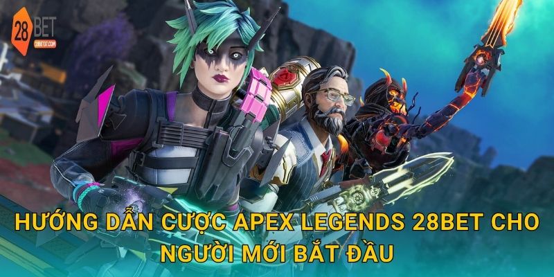 Apex Legends: Đỉnh cao sinh tồn – Hòa mình vào chiến trường tại 28bet 2 Hướng dẫn cược Apex Legends 28bet cho người mới bắt đầu