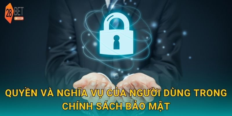Quyền và nghĩa vụ của người dùng trong chính sách bảo mật