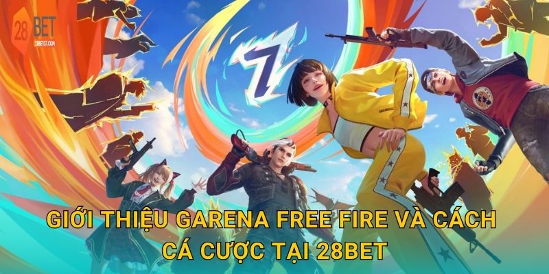Giới thiệu Garena Free Fire và cách cá cược tại 28bet