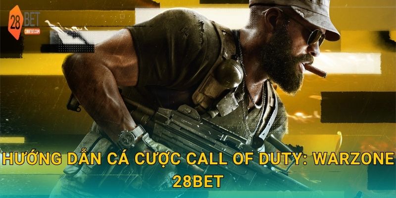 Call of Duty: Warzone – Nhịp độ căng thẳng, cược đỉnh tại 28bet 2 Hướng dẫn cá cược Call of Duty: Warzone 28bet
