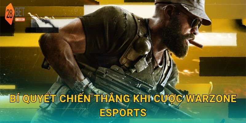 Call of Duty: Warzone – Nhịp độ căng thẳng, cược đỉnh tại 28bet 3 Bí quyết chiến thắng khi cược Warzone eSports