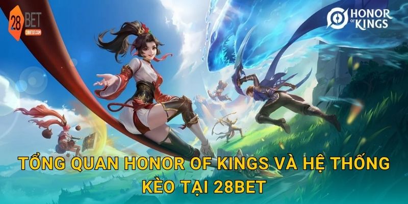 Honor of Kings – Đấu trường MOBA hấp dẫn, cược siêu lợi nhuận tại 28bet 2 Tổng quan Honor of Kings và hệ thống kèo tại 28bet