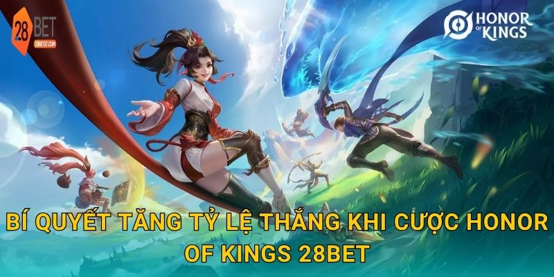 Honor of Kings – Đấu trường MOBA hấp dẫn, cược siêu lợi nhuận tại 28bet 3 Bí quyết tăng tỷ lệ thắng khi cược Honor of Kings 28bet