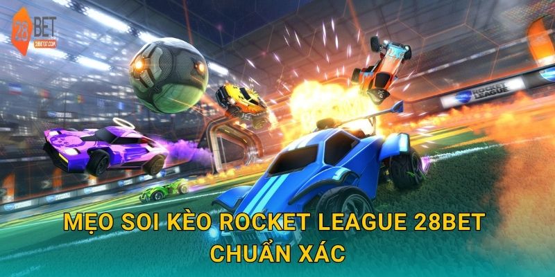 Mẹo soi kèo Rocket League 28bet chuẩn xác