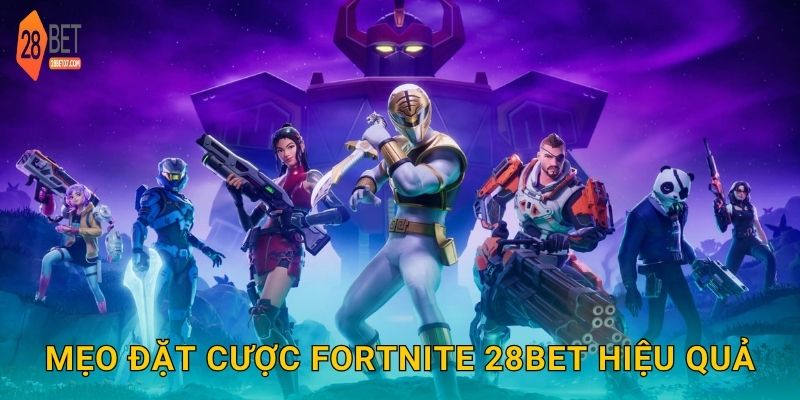 Mẹo đặt cược Fortnite 28bet hiệu quả