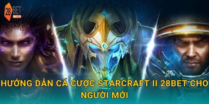 StarCraft II – Chiến thuật đỉnh cao, cược hấp dẫn tại 28bet 2 Hướng dẫn cá cược StarCraft II 28bet cho người mới