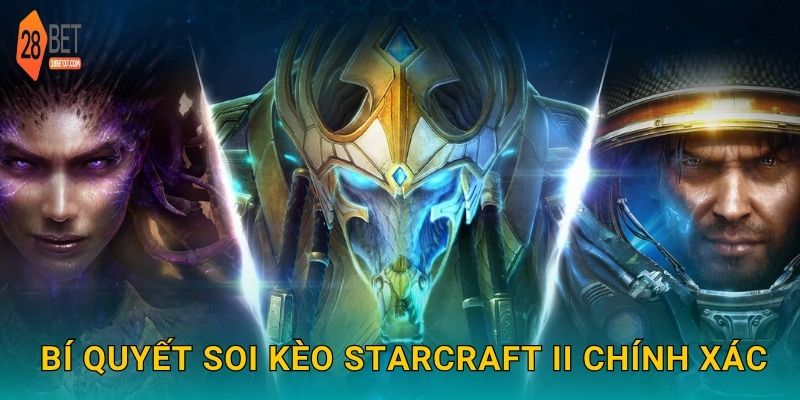 StarCraft II – Chiến thuật đỉnh cao, cược hấp dẫn tại 28bet 3 Bí quyết soi kèo StarCraft II chính xác