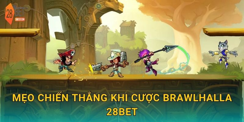 Mẹo chiến thắng khi cược Brawlhalla 28bet
