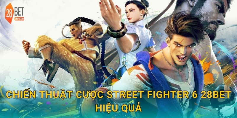 Chiến thuật cược Street Fighter 6 28bet hiệu quả