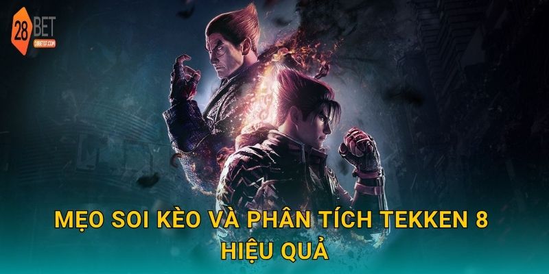 Mẹo soi kèo và phân tích Tekken 8 hiệu quả