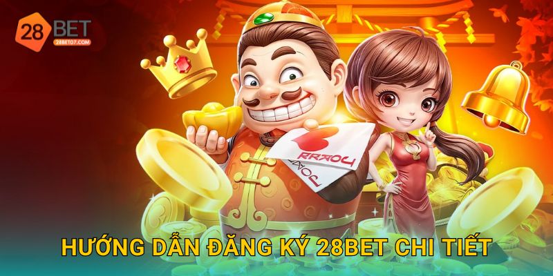 Hướng dẫn đăng ký 28bet chi tiết