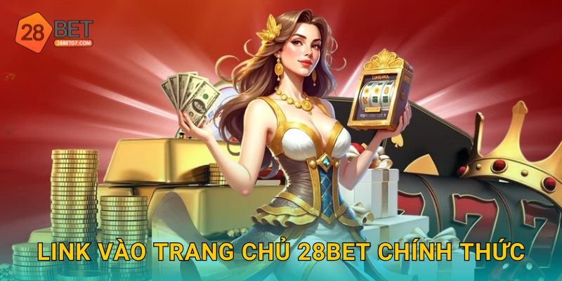 Link vào trang chủ 28bet chính thức
